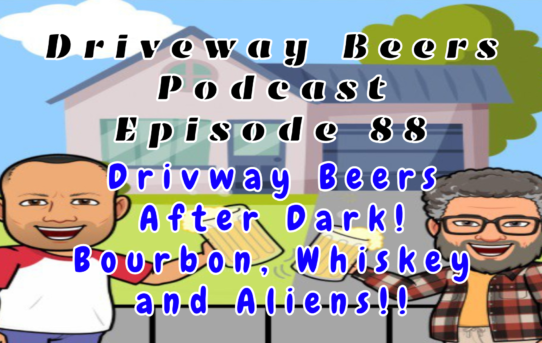 Driveway Beers After Dark! Bourbon, Whiskey And Aliens!!